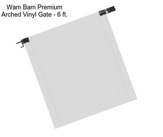 Wam Bam Premium Arched Vinyl Gate - 6 ft.