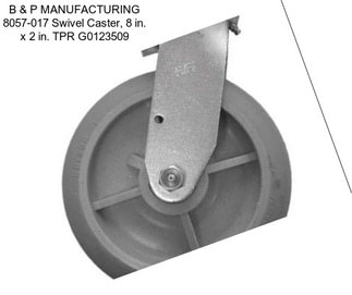 B & P MANUFACTURING 8057-017 Swivel Caster, 8 in. x 2 in. TPR G0123509