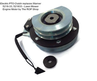 Electric PTO Clutch replaces Warner 5218-33, 521833 - Lawn Mower Engine Motor by The ROP Shop