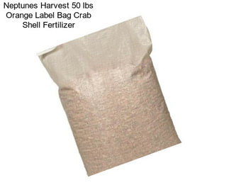 Neptunes Harvest 50 lbs Orange Label Bag Crab Shell Fertilizer