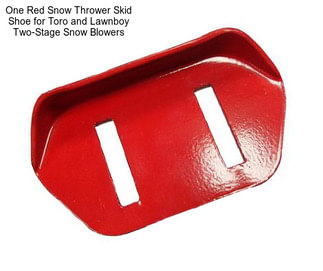 One Red Snow Thrower Skid Shoe for Toro and Lawnboy Two-Stage Snow Blowers