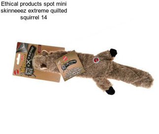 Ethical products spot mini skinneeez extreme quilted squirrel 14\