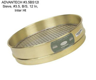 ADVANTECH #3.5BS12I Sieve, #3.5, B/S, 12 In, Inter Ht