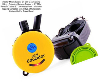 ECollar Mini Educator ET-300 Dog Training 1 Dog - Educator Remote Trainer -  1/2 Mile Remote Trainer ET-300 WaterProof - Vibration Tapping Sensation with FREE eOutletDeals Collapsible Pet Travel Bowl