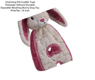 Charming Pet Cuddle Tugs Polyester Soft and Durable Squeaker Blushing Bunny Dog Toy, Pink/Tan, 16 Inch