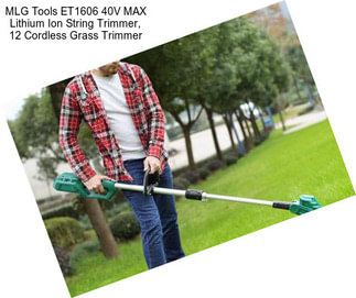 MLG Tools ET1606 40V MAX Lithium Ion String Trimmer, 12\