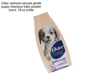 Oster oatmeal naturals gentle puppy shampoo baby powder scent, 18-oz bottle