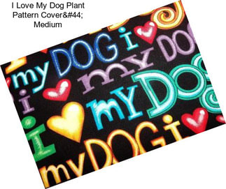 I Love My Dog Plant Pattern Cover, Medium