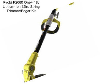 Ryobi P2060 One+ 18v Lithium-Ion 12in. String Trimmer/Edger Kit