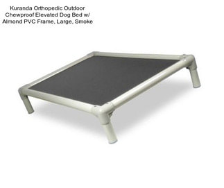 Kuranda Orthopedic Outdoor Chewproof Elevated Dog Bed w/ Almond PVC Frame, Large, Smoke