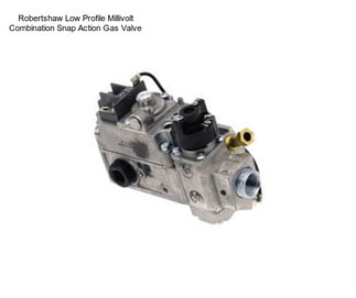 Robertshaw Low Profile Millivolt Combination Snap Action Gas Valve