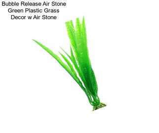 Bubble Release Air Stone Green Plastic Grass Decor w Air Stone