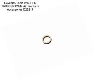 Devilbiss Tools WASHER TRIGGER PSH2 Air Products Accessories D25217
