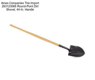 Ames Companies The-Import 263123066 Round-Point Dirt Shovel, 44-In. Handle