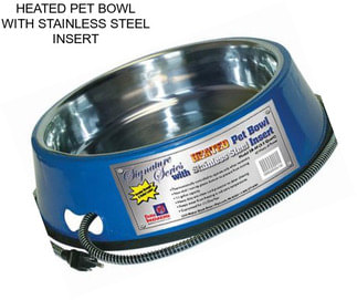 HEATED PET BOWL WITH STAINLESS STEEL INSERT