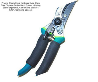 Pruning Shears Extra Hardness Extra Sharp Tree Clippers Garden Hand Pruners - Cutting Easier Ergonomic, Comfortable Slip-Less Effort, Gardening Scissors