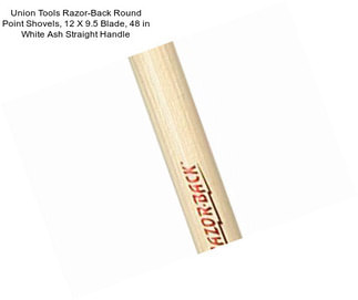 Union Tools Razor-Back Round Point Shovels, 12 X 9.5 Blade, 48 in White Ash Straight Handle