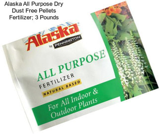 Alaska All Purpose Dry Dust Free Pellets Fertilizer; 3 Pounds