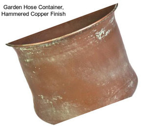 Garden Hose Container, Hammered Copper Finish