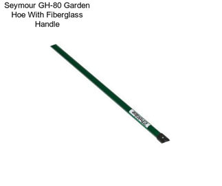 Seymour GH-80 Garden Hoe With Fiberglass Handle