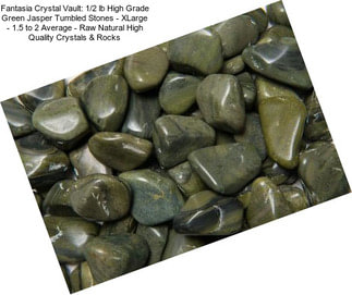 Fantasia Crystal Vault: 1/2 lb High Grade Green Jasper Tumbled Stones - XLarge - 1.5\