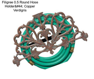 Filigree 0.5 Round Hose Holder, Copper Verdigris