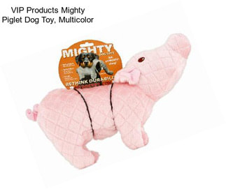 VIP Products Mighty Piglet Dog Toy, Multicolor