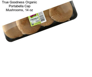 True Goodness Organic Portabella Cap Mushrooms, 14 oz