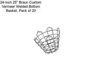 24-inch 25° Braun Custom Vermeer Welded Bottom Basket, Pack of 20