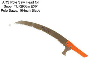 ARS Pole Saw Head for Super TURBOtm EXP Pole Saws, 16-inch Blade