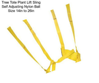 Tree Tote Plant Lift Sling Self Adjusting Nylon Ball Size 14in to 26in
