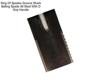 King Of Spades Ground Shark Balling Spade All Steel With D Grip Handle