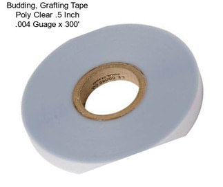 Budding, Grafting Tape Poly Clear .5 Inch .004 Guage x 300\'