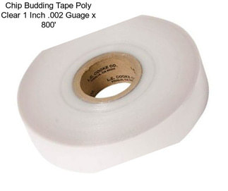 Chip Budding Tape Poly Clear 1 Inch .002 Guage x 800\'
