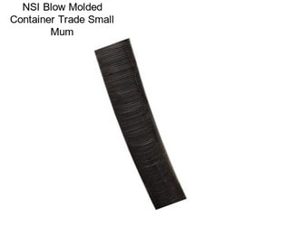 NSI Blow Molded Container Trade Small Mum