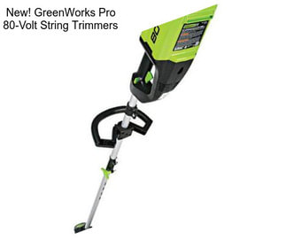 New! GreenWorks Pro 80-Volt String Trimmers