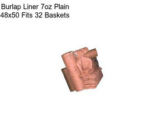 Burlap Liner 7oz Plain 48x50 Fits 32\