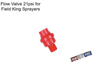 Flow Valve 21psi for Field King Sprayers