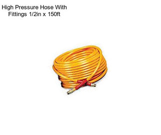 High Pressure Hose With Fittings 1/2in x 150ft