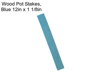 Wood Pot Stakes, Blue 12in x 1 1/8in