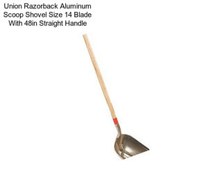 Union Razorback Aluminum Scoop Shovel Size 14 Blade With 48in Straight Handle