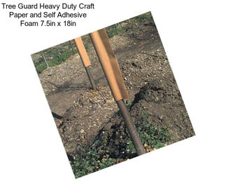 Tree Guard Heavy Duty Craft Paper and Self Adhesive Foam 7.5in x 18in