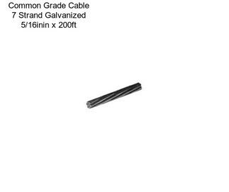 Common Grade Cable 7 Strand Galvanized 5/16inin x 200ft