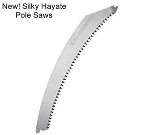 New! Silky Hayate Pole Saws