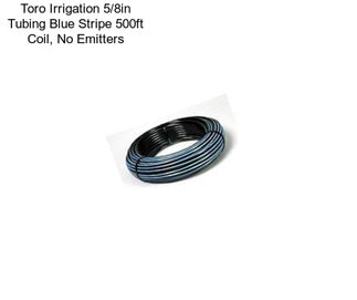 Toro Irrigation 5/8in Tubing Blue Stripe 500ft Coil, No Emitters