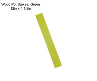 Wood Pot Stakes, Green 12in x 1 1/8in