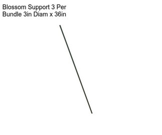 Blossom Support 3 Per Bundle 3in Diam x 36in