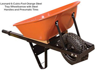 Leonard 6-Cubic-Foot Orange Steel Tray Wheelbarrow with Steel Handles and Pneumatic Tires
