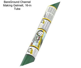 BareGround Channel Making Gelmelt, 16-in Tube