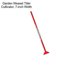 Garden Weasel Tiller Cultivator, 7-inch Width